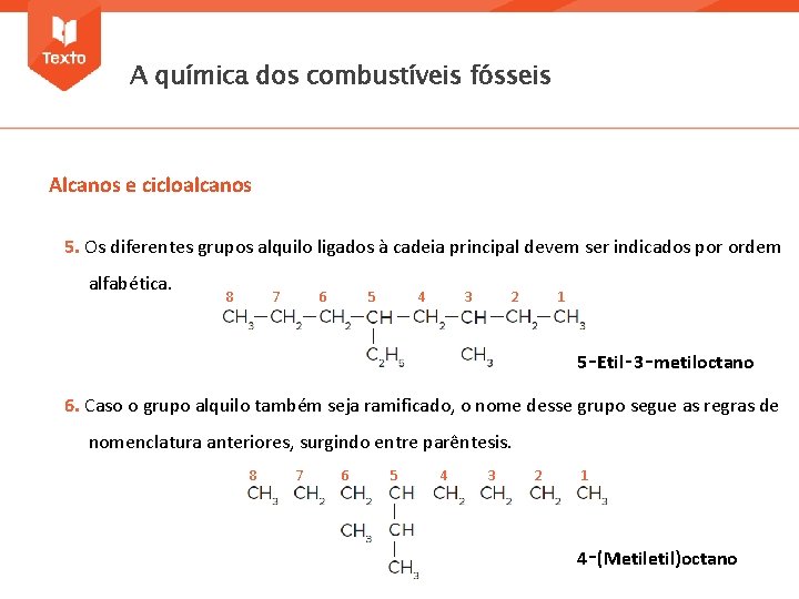 A química dos combustíveis fósseis Alcanos e cicloalcanos 5. Os diferentes grupos alquilo ligados