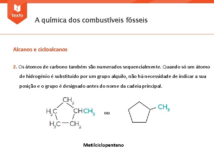 A química dos combustíveis fósseis Alcanos e cicloalcanos 2. Os átomos de carbono também