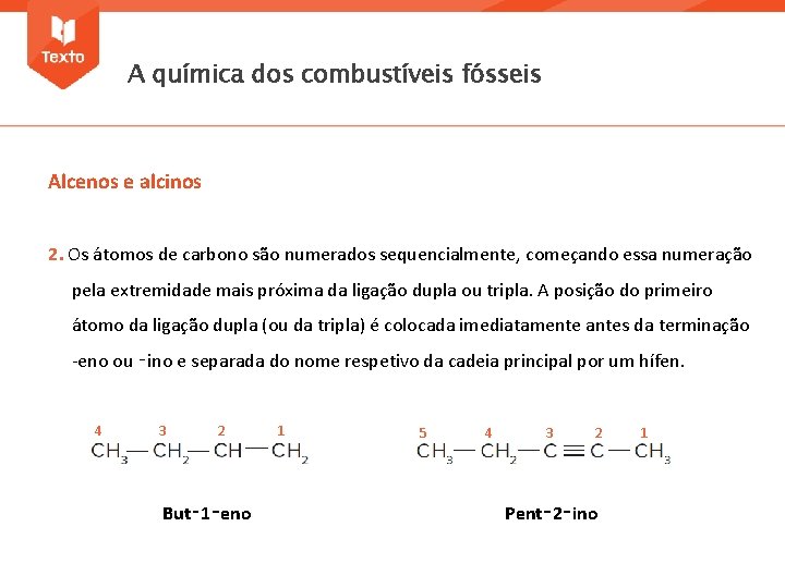 A química dos combustíveis fósseis Alcenos e alcinos 2. Os átomos de carbono são