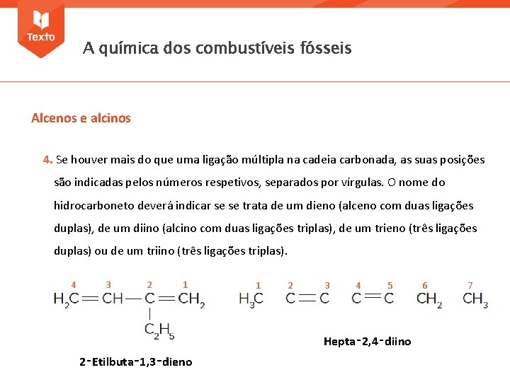 A química dos combustíveis fósseis Alcenos e alcinos 4. Se houver mais do que