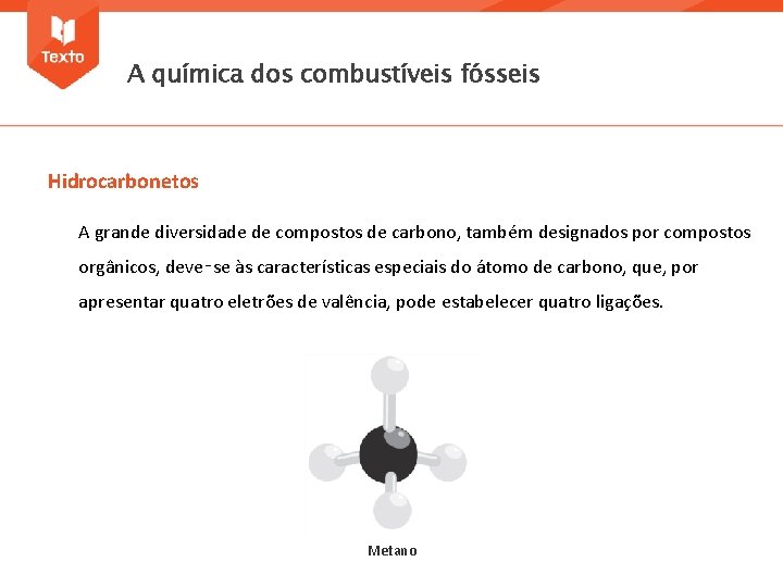 A química dos combustíveis fósseis Hidrocarbonetos A grande diversidade de compostos de carbono, também