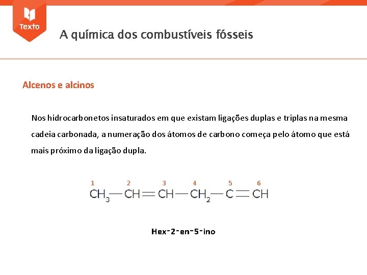 A química dos combustíveis fósseis Alcenos e alcinos Nos hidrocarbonetos insaturados em que existam