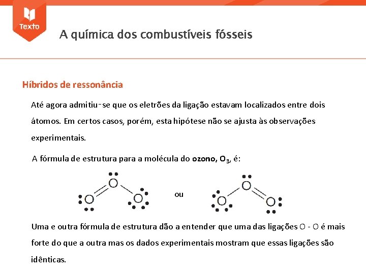 A química dos combustíveis fósseis Híbridos de ressonância Até agora admitiu‑se que os eletrões