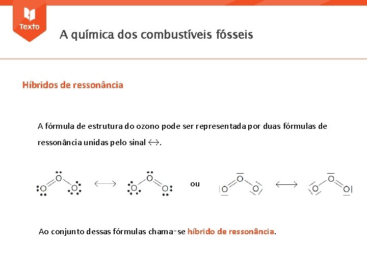 A química dos combustíveis fósseis Híbridos de ressonância A fórmula de estrutura do ozono