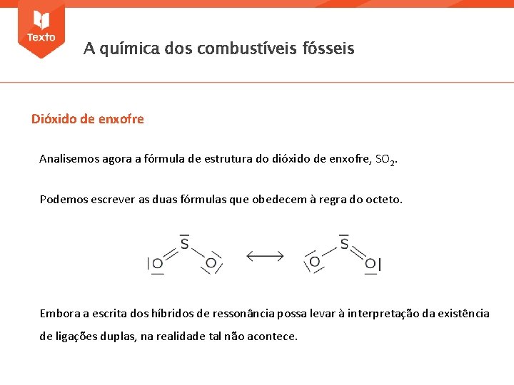 A química dos combustíveis fósseis Dióxido de enxofre Analisemos agora a fórmula de estrutura