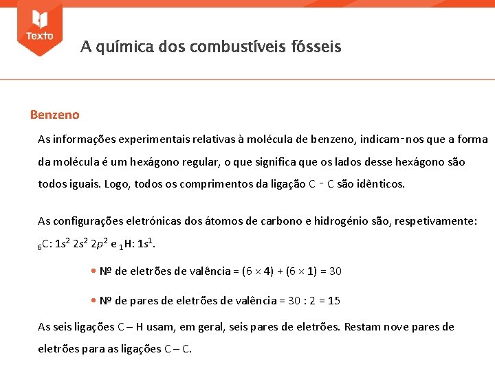 A química dos combustíveis fósseis Benzeno As informações experimentais relativas à molécula de benzeno,