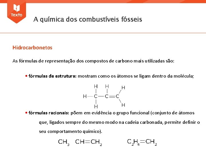 A química dos combustíveis fósseis Hidrocarbonetos As fórmulas de representação dos compostos de carbono