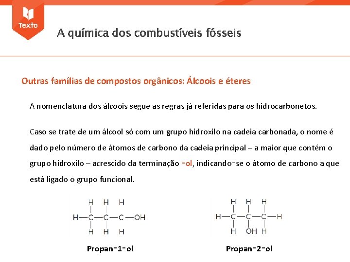 A química dos combustíveis fósseis Outras famílias de compostos orgânicos: Álcoois e éteres A