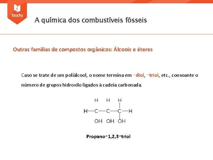 A química dos combustíveis fósseis Outras famílias de compostos orgânicos: Álcoois e éteres Caso