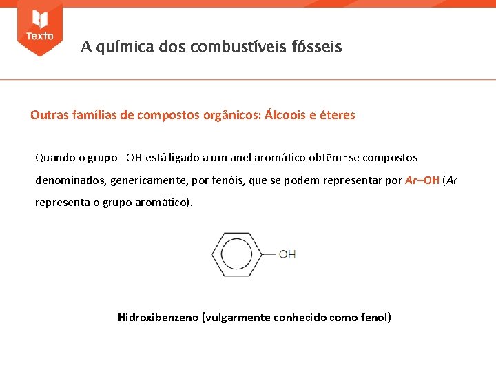 A química dos combustíveis fósseis Outras famílias de compostos orgânicos: Álcoois e éteres Quando