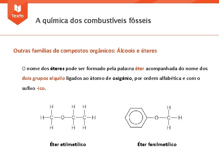 A química dos combustíveis fósseis Outras famílias de compostos orgânicos: Álcoois e éteres O