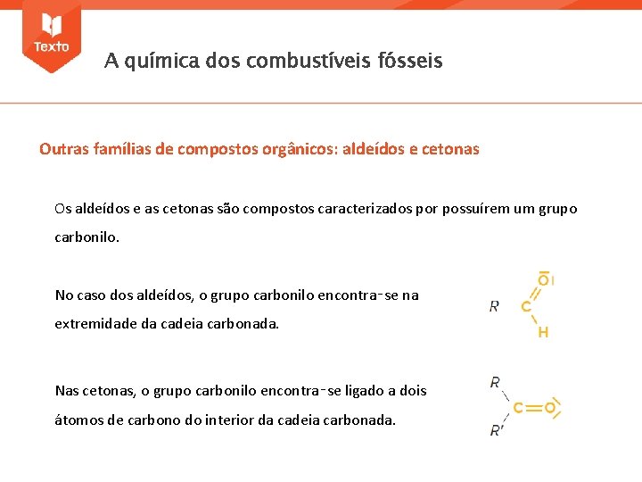A química dos combustíveis fósseis Outras famílias de compostos orgânicos: aldeídos e cetonas Os