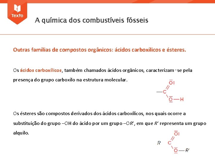 A química dos combustíveis fósseis Outras famílias de compostos orgânicos: ácidos carboxílicos e ésteres.