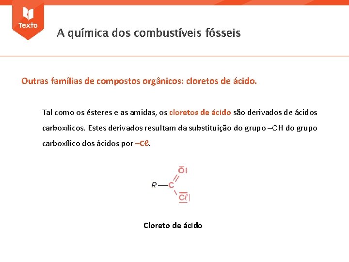 A química dos combustíveis fósseis Outras famílias de compostos orgânicos: cloretos de ácido. Tal