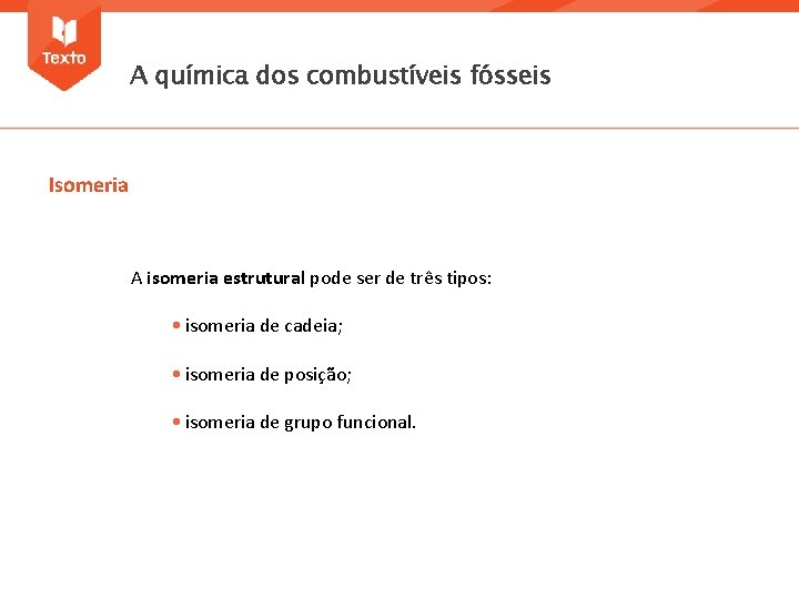 A química dos combustíveis fósseis Isomeria A isomeria estrutural pode ser de três tipos: