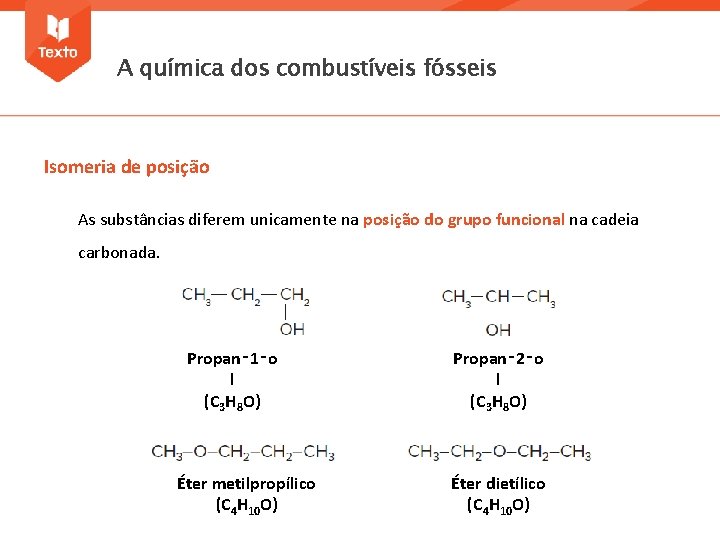 A química dos combustíveis fósseis Isomeria de posição As substâncias diferem unicamente na posição