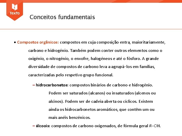 Conceitos fundamentais • Compostos orgânicos: compostos em cuja composição entra, maioritariamente, carbono e hidrogénio.