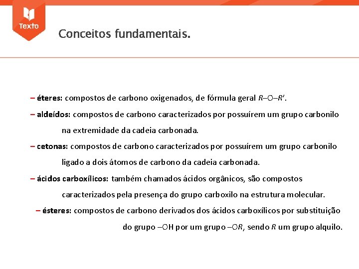 Conceitos fundamentais. – éteres: compostos de carbono oxigenados, de fórmula geral R–O–R’. – aldeídos: