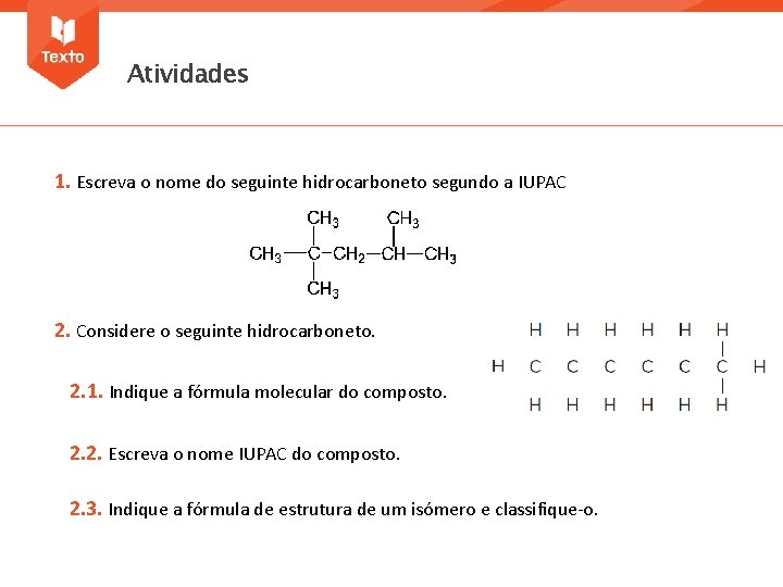 Atividades 1. Escreva o nome do seguinte hidrocarboneto segundo a IUPAC 2. Considere o