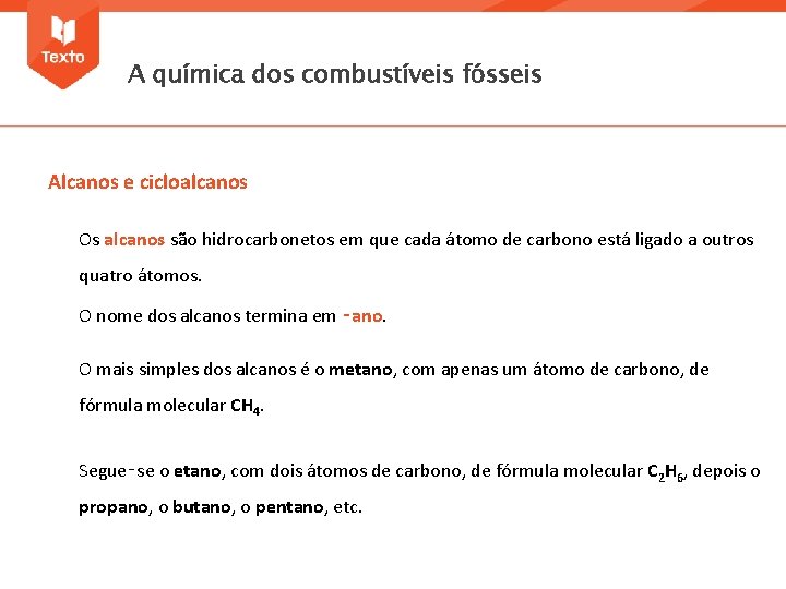 A química dos combustíveis fósseis Alcanos e cicloalcanos Os alcanos são hidrocarbonetos em que