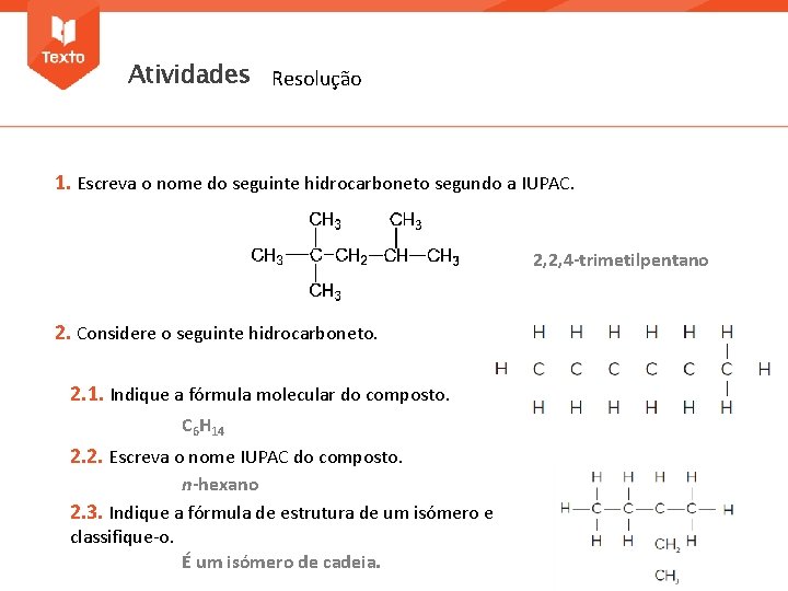 Atividades Resolução 1. Escreva o nome do seguinte hidrocarboneto segundo a IUPAC. 2, 2,