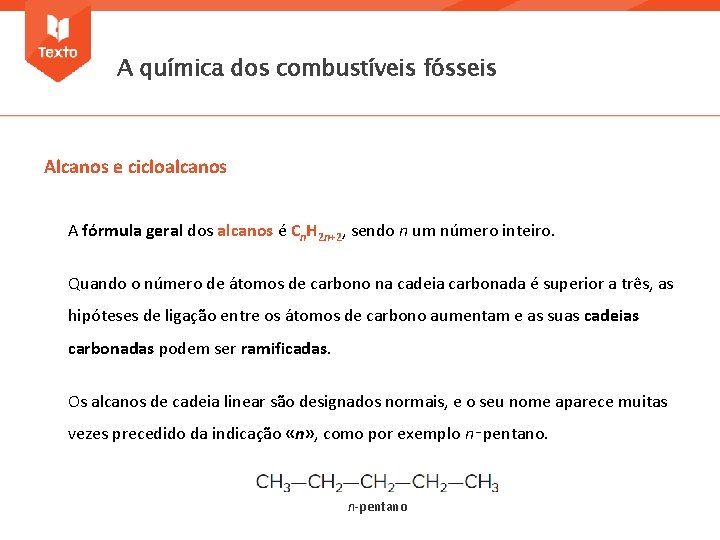 A química dos combustíveis fósseis Alcanos e cicloalcanos A fórmula geral dos alcanos é