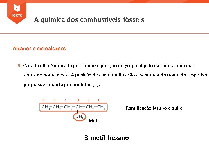 A química dos combustíveis fósseis Alcanos e cicloalcanos 3. Cada família é indicada pelo