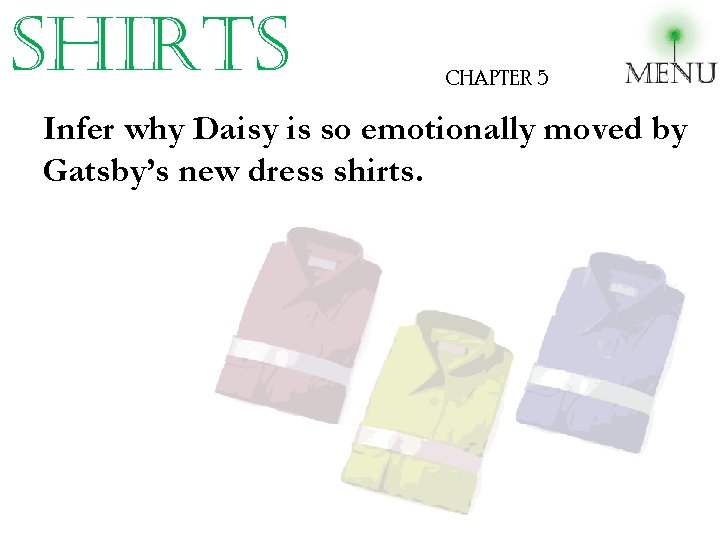 shirts CHAPTER 5 Infer why Daisy is so emotionally moved by Gatsby’s new dress