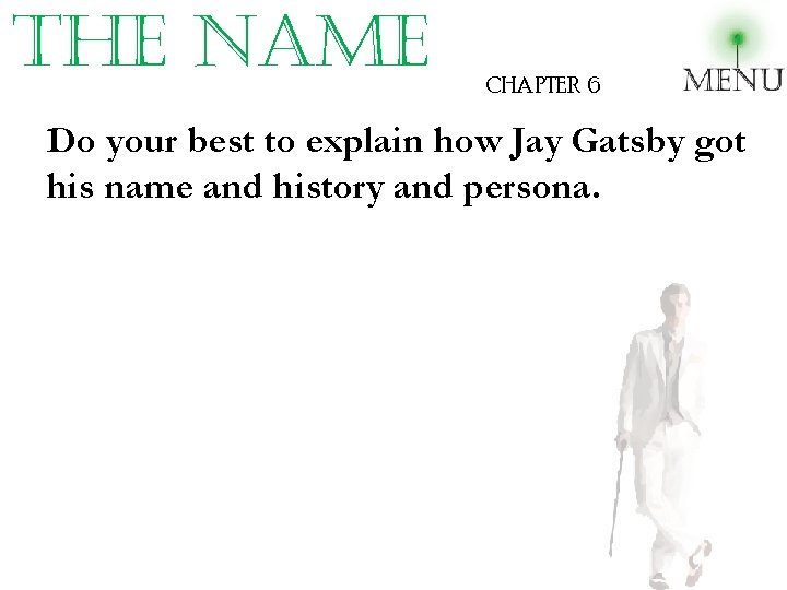 the name CHAPTER 6 Do your best to explain how Jay Gatsby got his