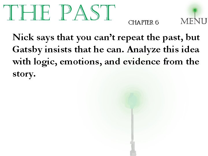 the past CHAPTER 6 Nick says that you can’t repeat the past, but Gatsby