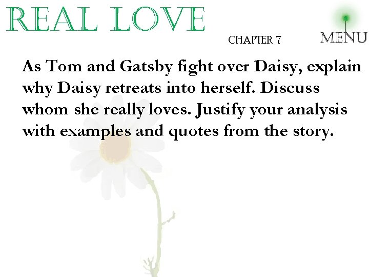 real love CHAPTER 7 As Tom and Gatsby fight over Daisy, explain why Daisy