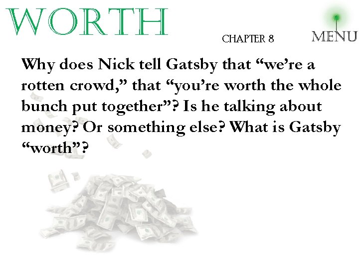 worth CHAPTER 8 Why does Nick tell Gatsby that “we’re a rotten crowd, ”