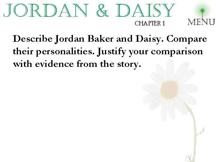 Jordan & daisy CHAPTER 1 Describe Jordan Baker and Daisy. Compare their personalities. Justify