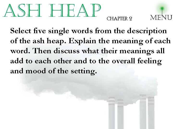 ash heap CHAPTER 2 Select five single words from the description of the ash