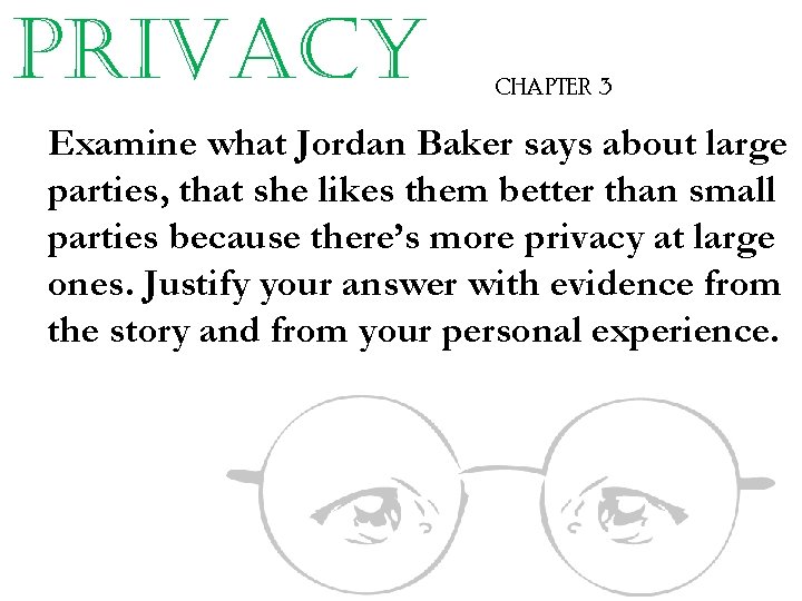 privacy CHAPTER 3 Examine what Jordan Baker says about large parties, that she likes