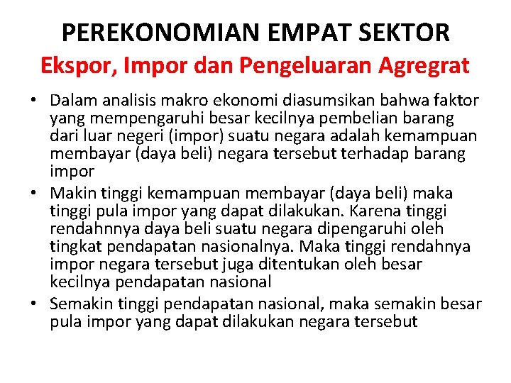 PEREKONOMIAN EMPAT SEKTOR Ekspor, Impor dan Pengeluaran Agregrat • Dalam analisis makro ekonomi diasumsikan