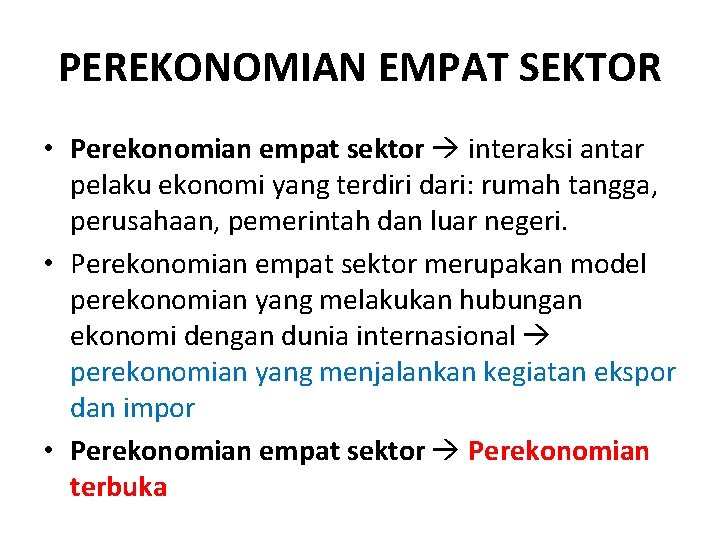 PEREKONOMIAN EMPAT SEKTOR • Perekonomian empat sektor interaksi antar pelaku ekonomi yang terdiri dari: