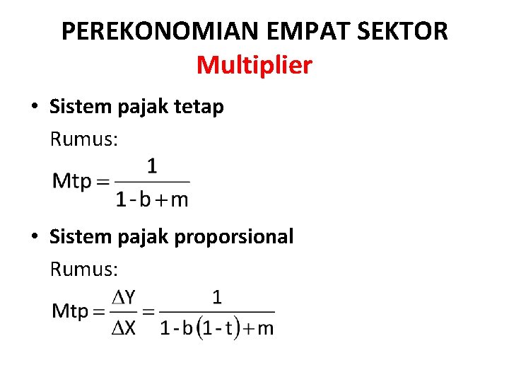 PEREKONOMIAN EMPAT SEKTOR Multiplier • Sistem pajak tetap Rumus: • Sistem pajak proporsional Rumus: