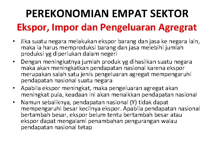 PEREKONOMIAN EMPAT SEKTOR Ekspor, Impor dan Pengeluaran Agregrat • Jika suatu negara melakukan ekspor