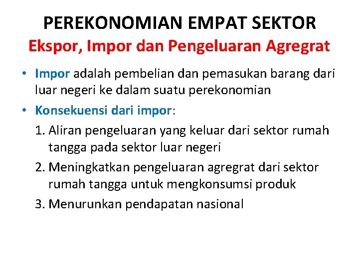 PEREKONOMIAN EMPAT SEKTOR Ekspor, Impor dan Pengeluaran Agregrat • Impor adalah pembelian dan pemasukan