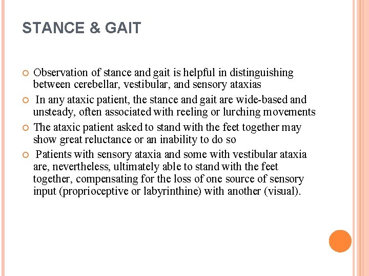 STANCE & GAIT Observation of stance and gait is helpful in distinguishing between cerebellar,