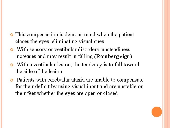 This compensation is demonstrated when the patient closes the eyes, eliminating visual cues With