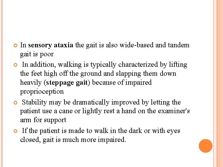 In sensory ataxia the gait is also wide-based and tandem gait is poor In