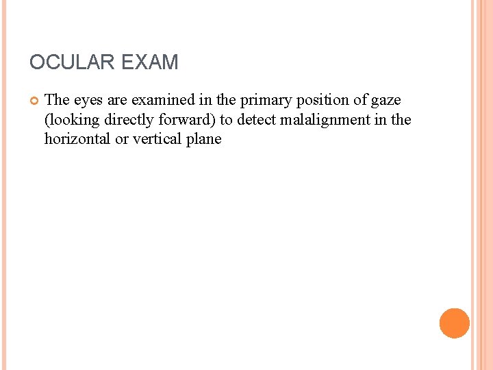 OCULAR EXAM The eyes are examined in the primary position of gaze (looking directly