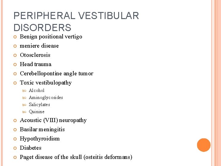 PERIPHERAL VESTIBULAR DISORDERS Benign positional vertigo meniere disease Otosclerosis Head trauma Cerebellopontine angle tumor