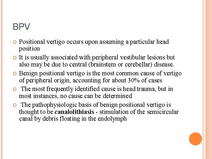 BPV Positional vertigo occurs upon assuming a particular head position It is usually associated