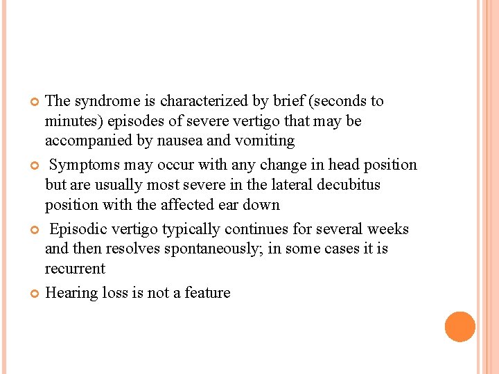 The syndrome is characterized by brief (seconds to minutes) episodes of severe vertigo that