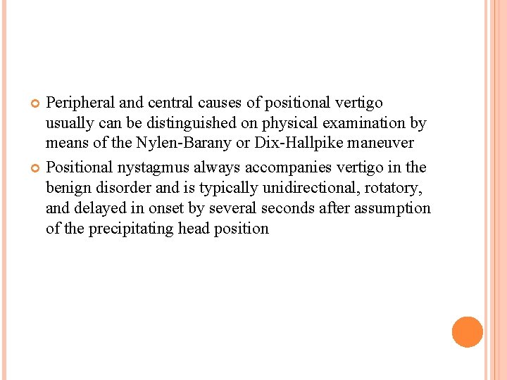 Peripheral and central causes of positional vertigo usually can be distinguished on physical examination