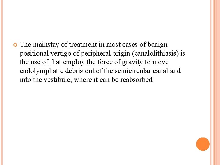  The mainstay of treatment in most cases of benign positional vertigo of peripheral