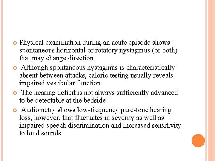 Physical examination during an acute episode shows spontaneous horizontal or rotatory nystagmus (or both)